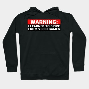 Warning I Learned to Drive from Video Games, Funny Gamer Bumper Hoodie